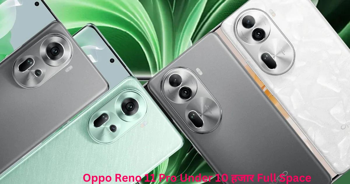 Oppo Reno 11 Pro Under 10 हजार Full Space