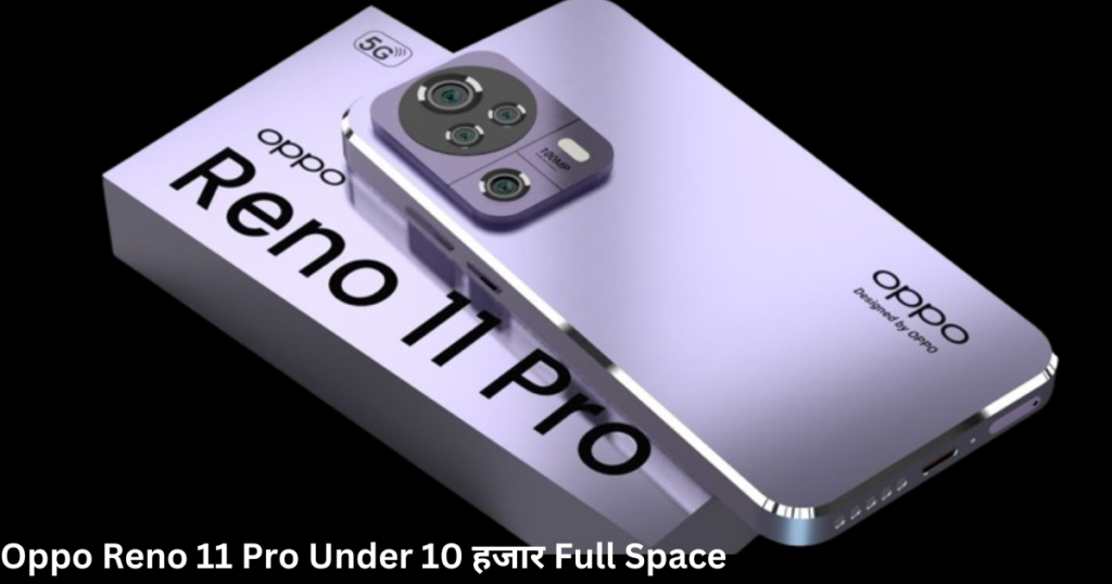Oppo Reno 11 Pro Under 10 हजार Full Space